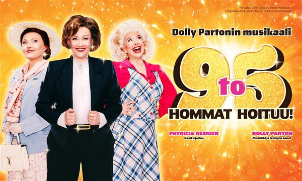 Kuvassa kolme hehkuvaa naista kullan värisellä, kimaltelevalla taustalla. Naisten yläpuolella tekstit: ”Musiikki ja laulujen sanat, Dolly Parton. Dolly Partonin musikaali. Käsikirjoitus, Patricia Resnick”.  Naisten alla teksti: ”9 to 5 – hommat hoituu!”